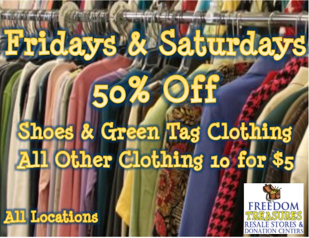 Friday & Saturdays 50% off Shoes & Green tag clothing. All other clothing 10 for $5. All locations.